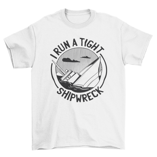 Tight Shipwreck Funny T-shirt Design