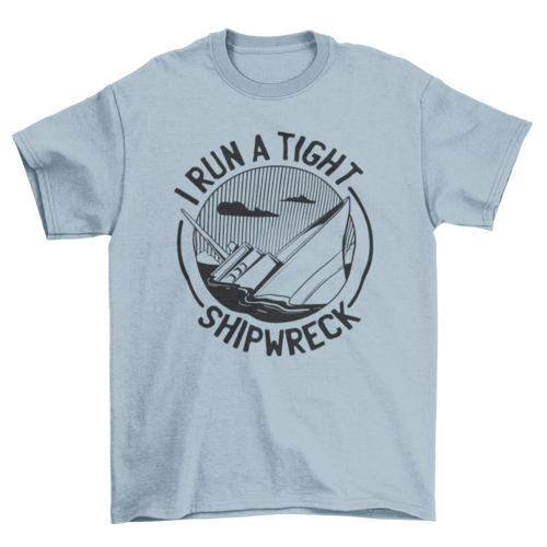 Tight Shipwreck Funny T-shirt Design